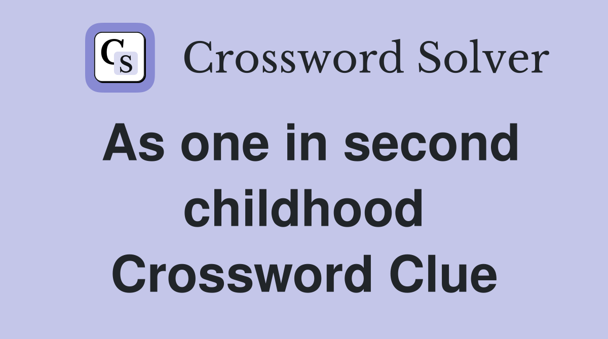 As one in second childhood Crossword Clue