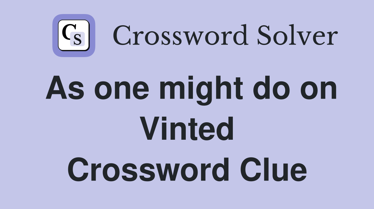 As one might do on Vinted Crossword Clue