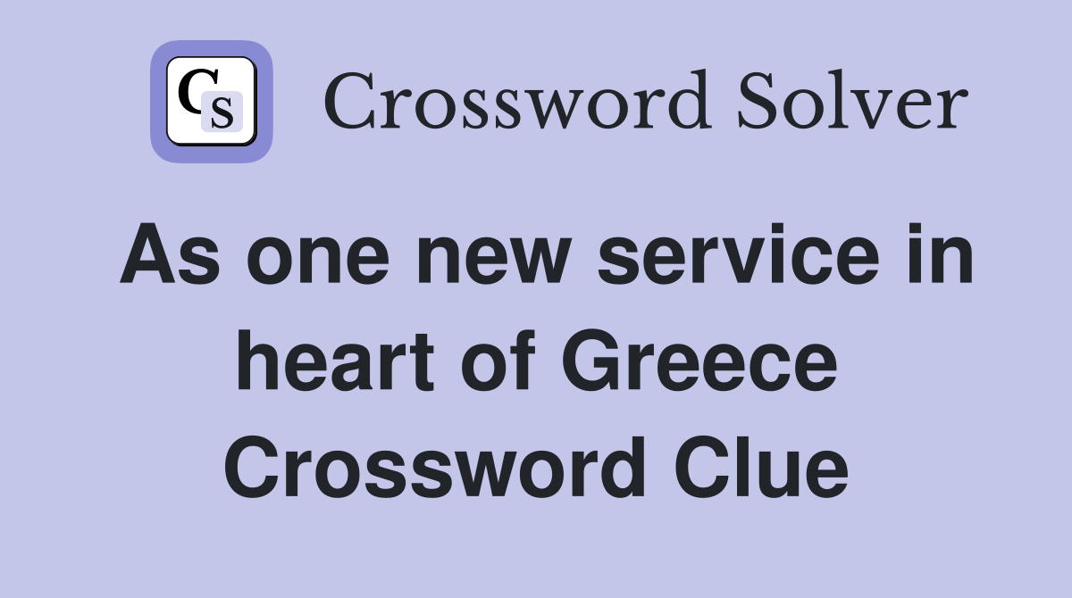 As one new service in heart of Greece Crossword Clue
