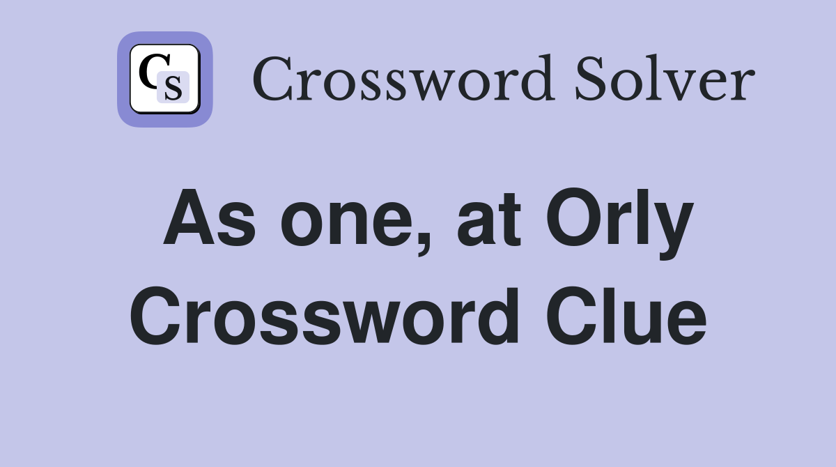 As one, at Orly Crossword Clue