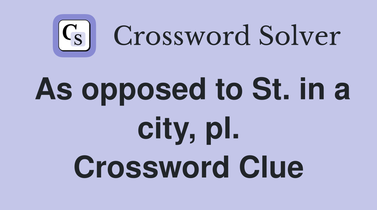 As opposed to St. in a city, pl. Crossword Clue