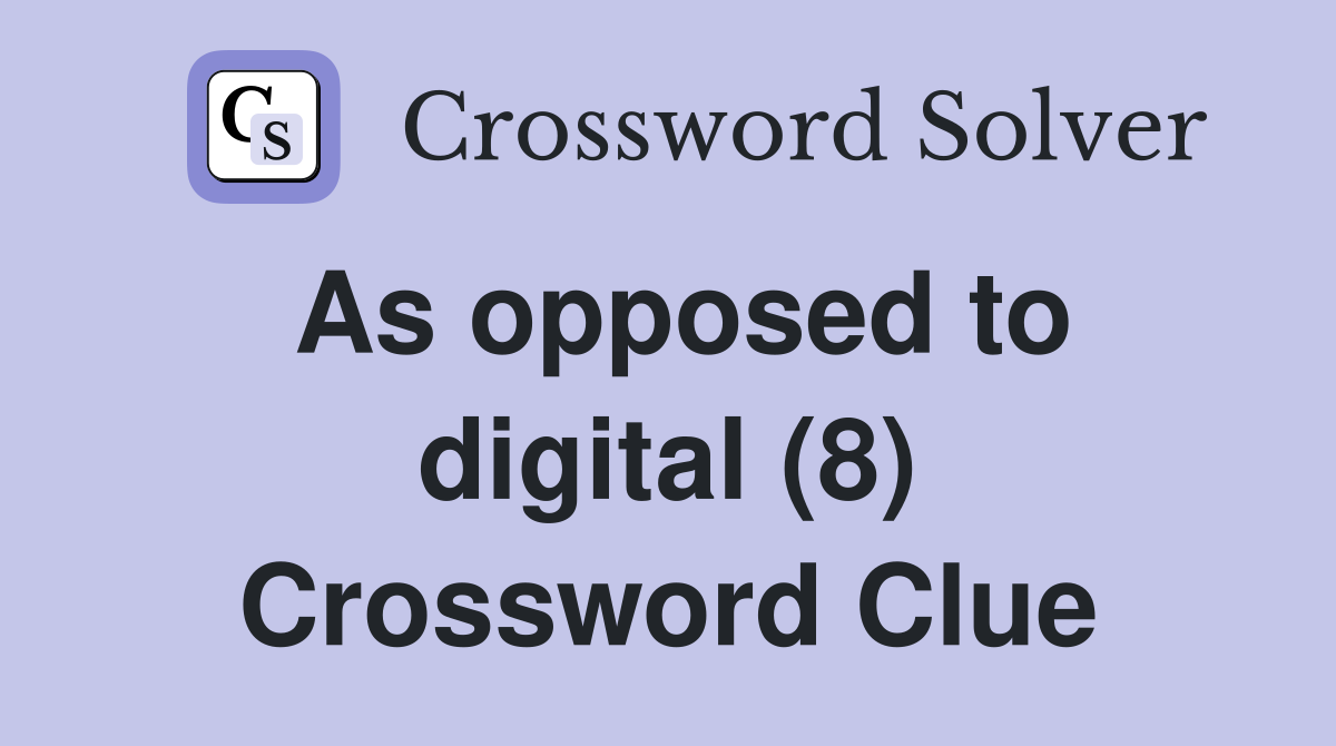 As opposed to digital (8) Crossword Clue