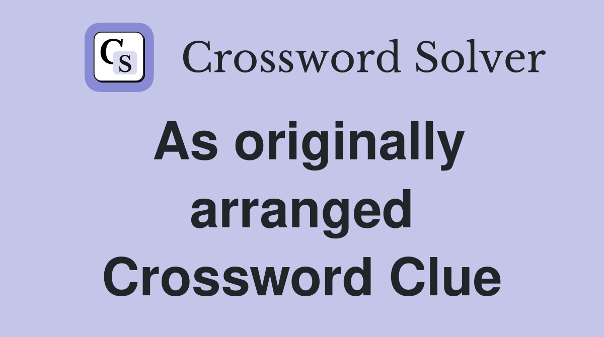 As originally arranged Crossword Clue