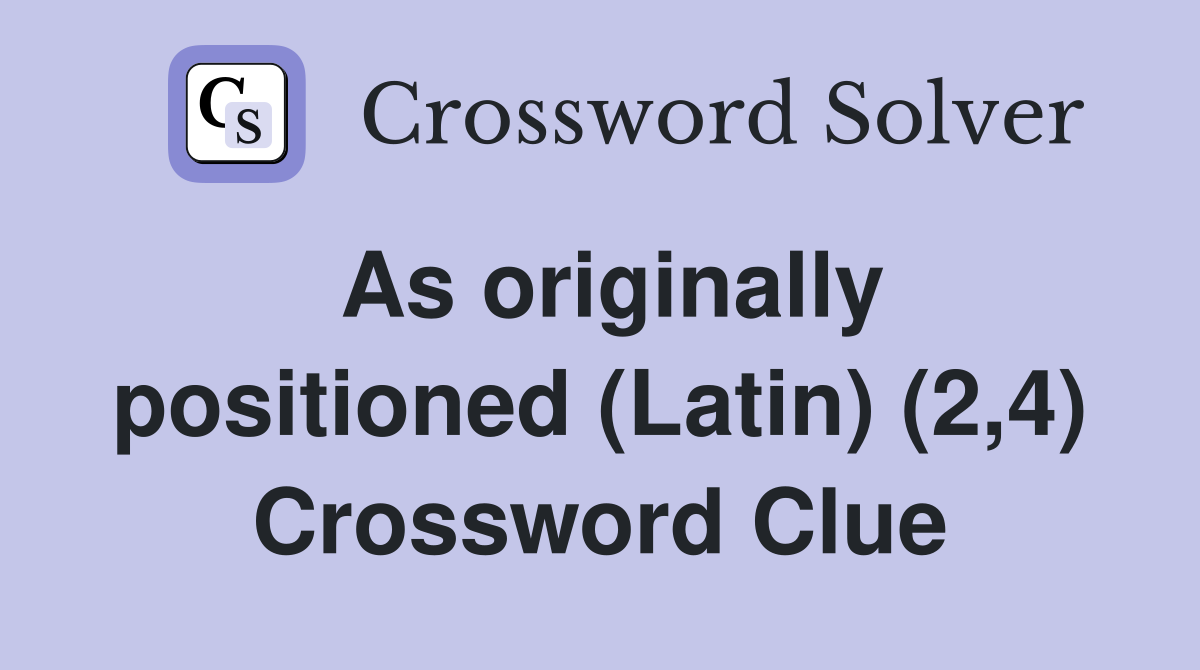 As originally positioned (Latin) (2,4) Crossword Clue