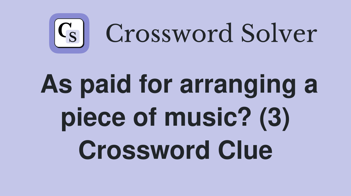 As paid for arranging a piece of music? (3) Crossword Clue