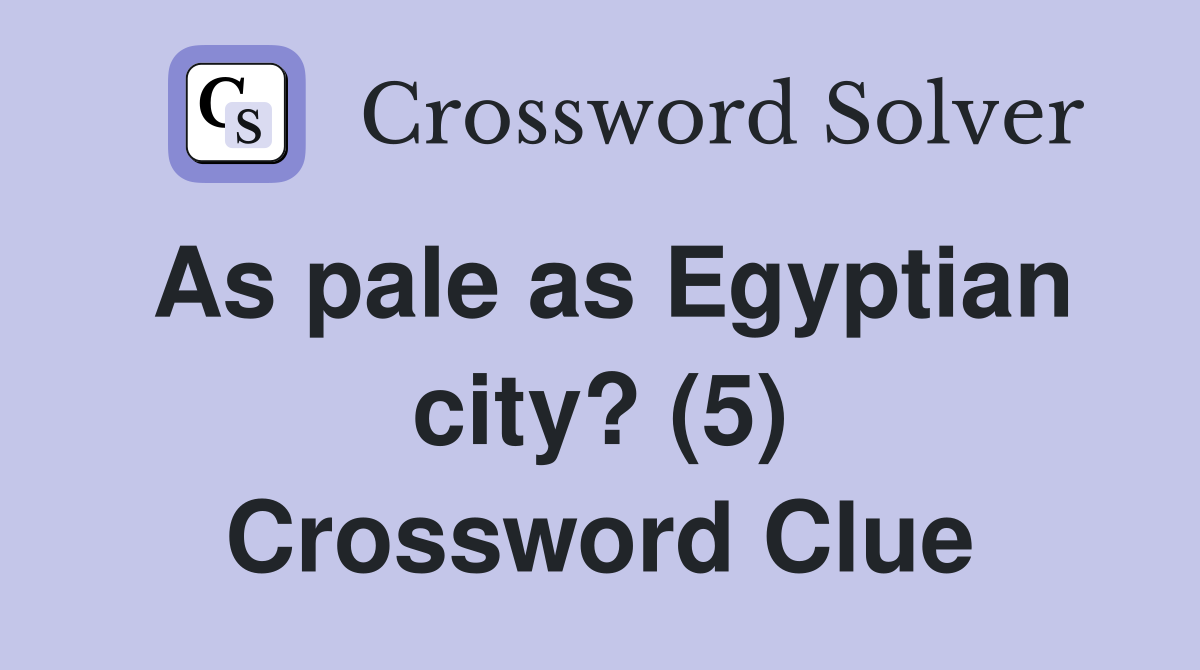 As pale as Egyptian city? (5) Crossword Clue