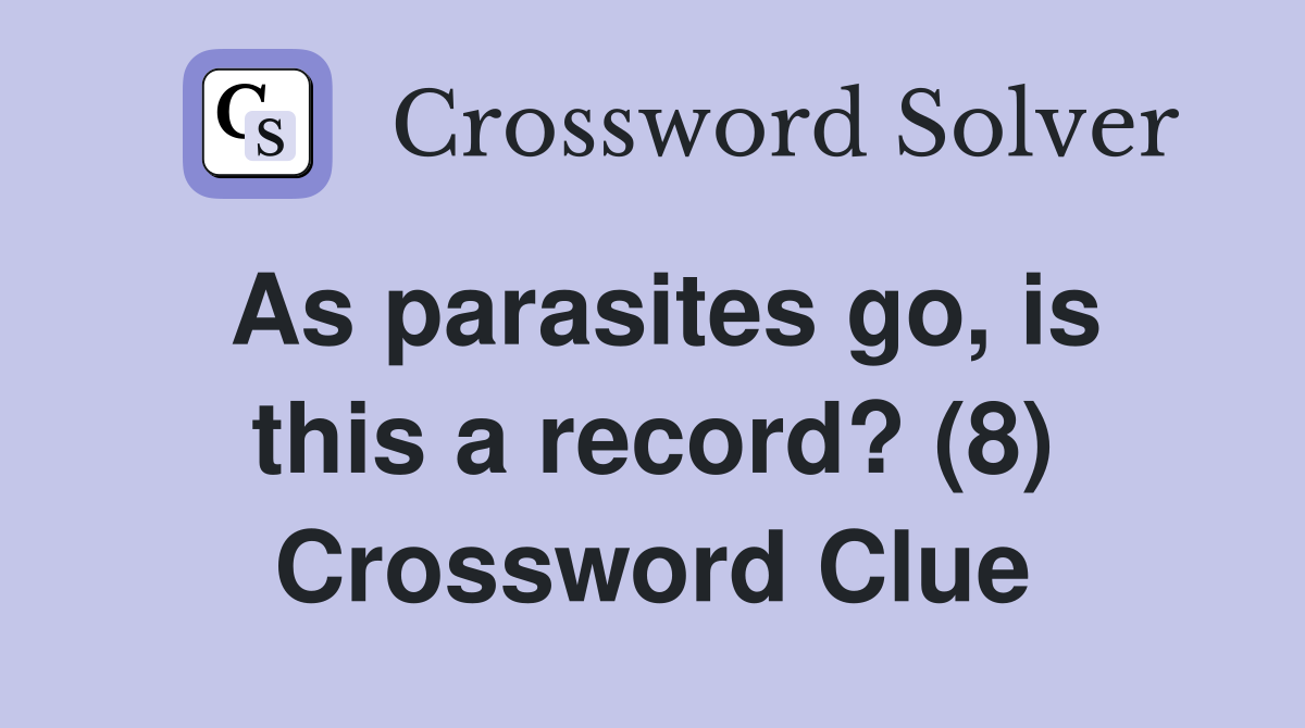 As parasites go, is this a record? (8) Crossword Clue