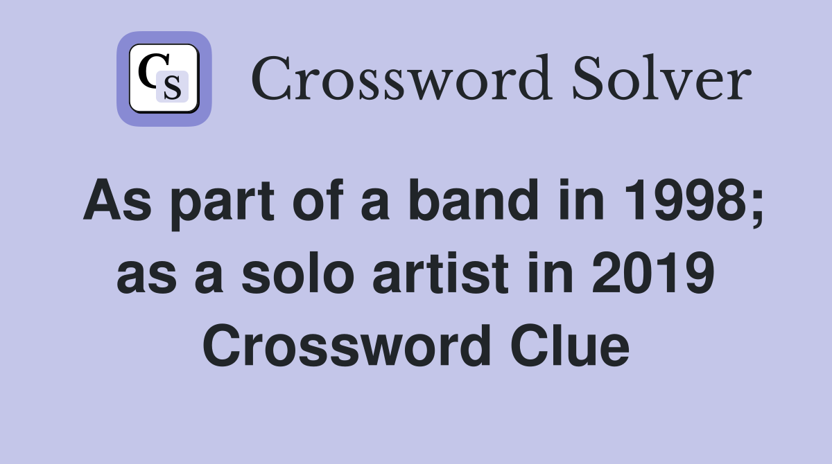 As part of a band in 1998; as a solo artist in 2019 Crossword Clue