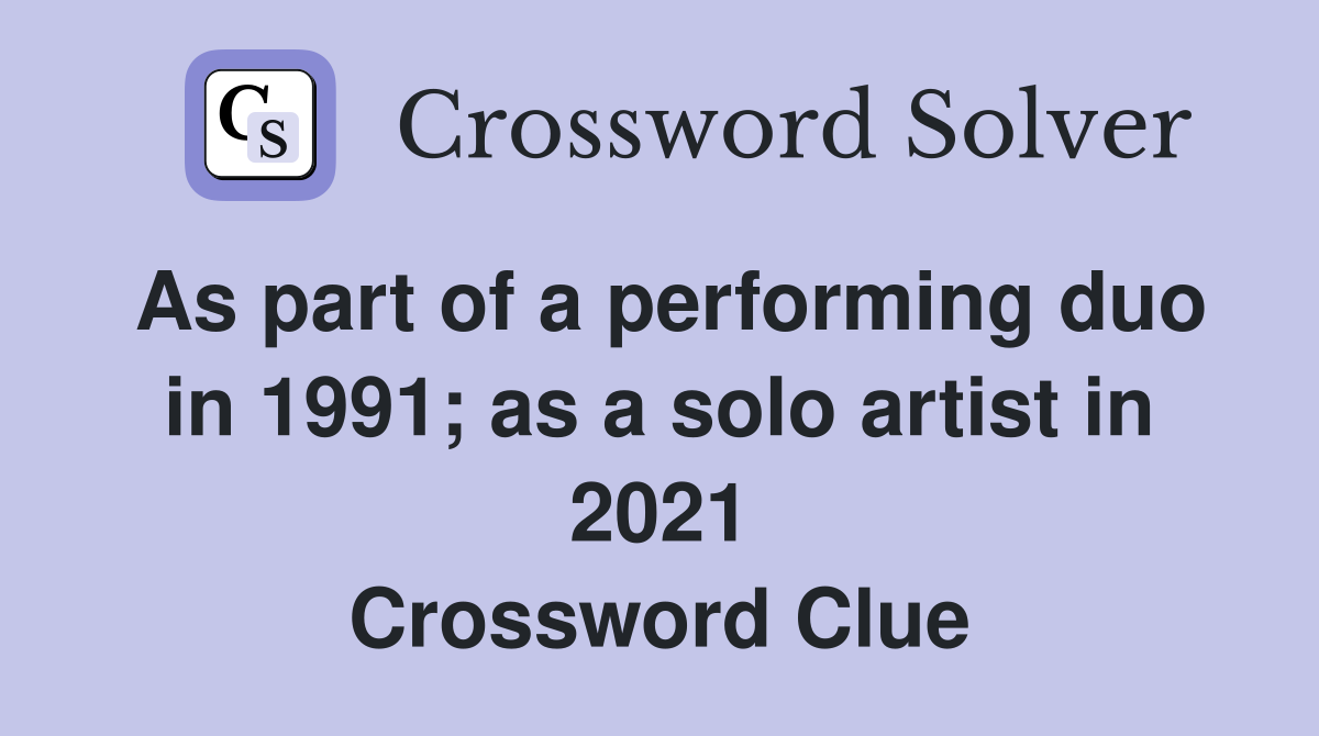 As part of a performing duo in 1991; as a solo artist in 2021 Crossword Clue
