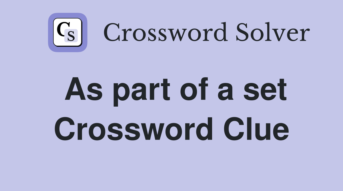As part of a set Crossword Clue