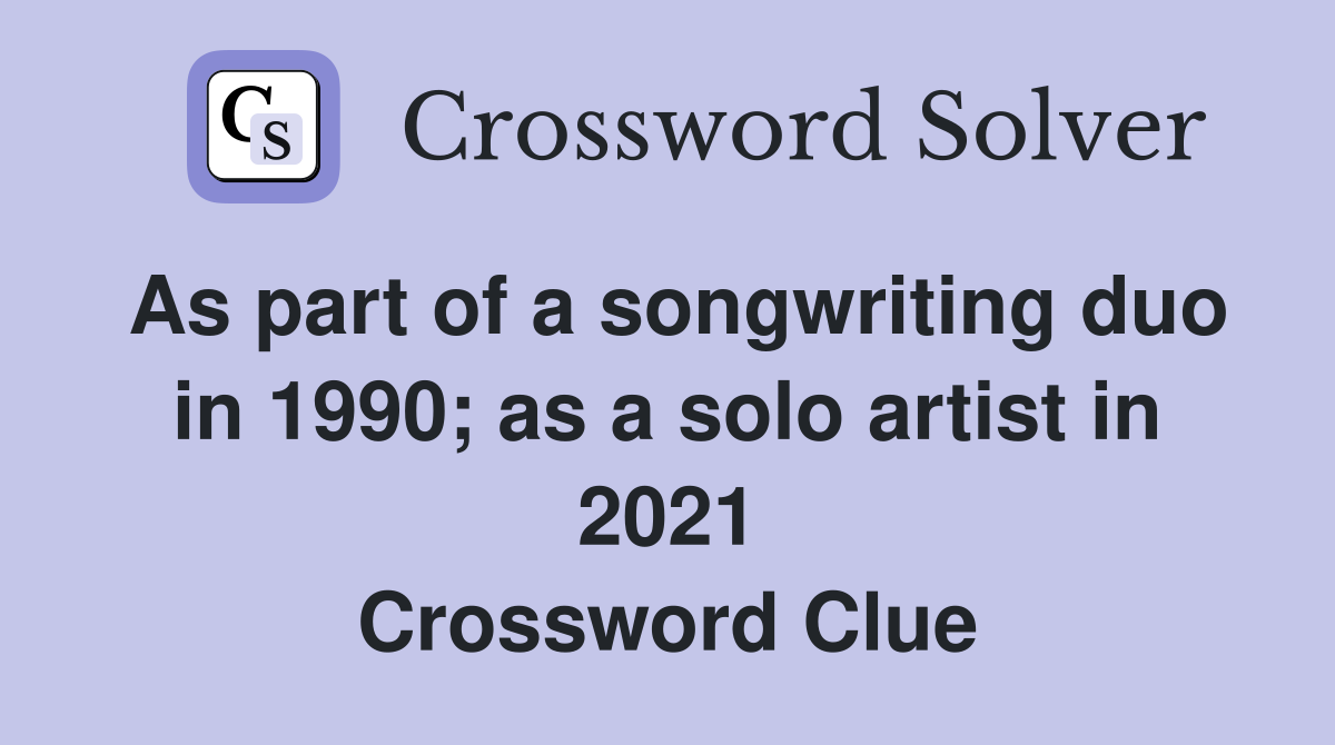 As part of a songwriting duo in 1990; as a solo artist in 2021 Crossword Clue
