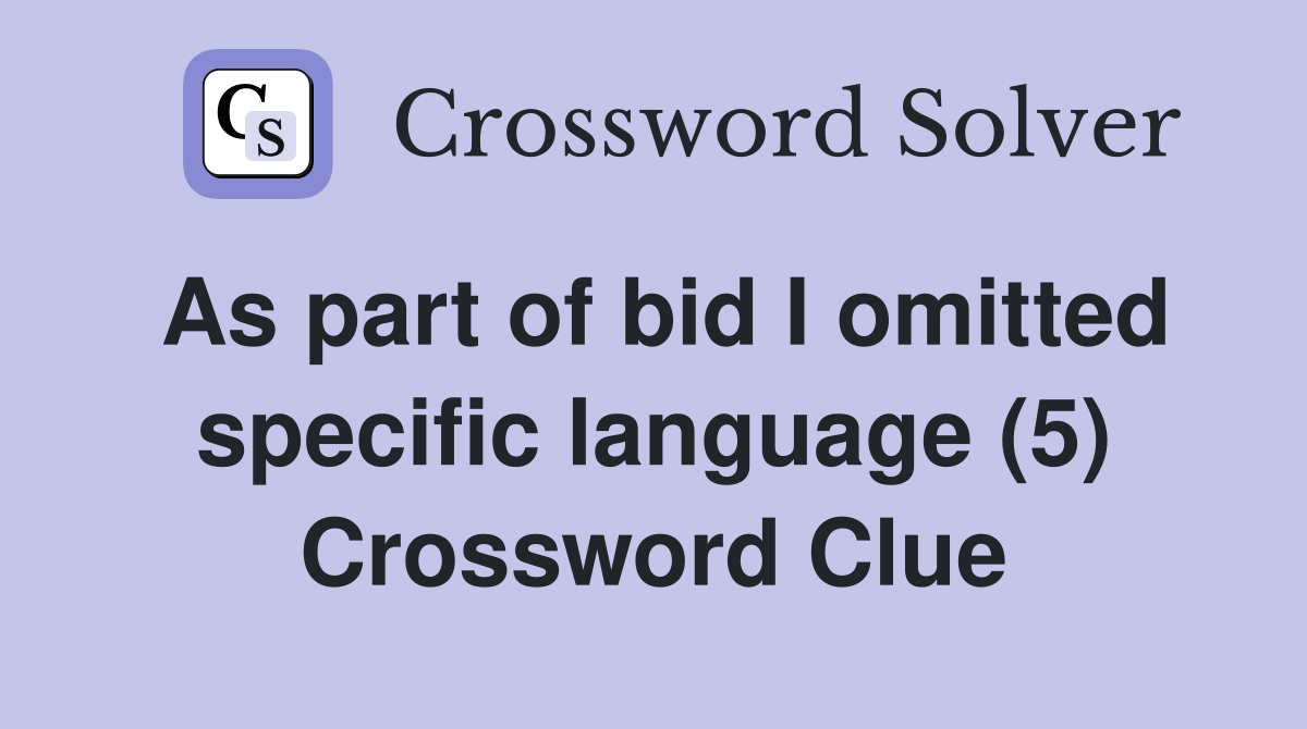 As part of bid I omitted specific language (5) Crossword Clue