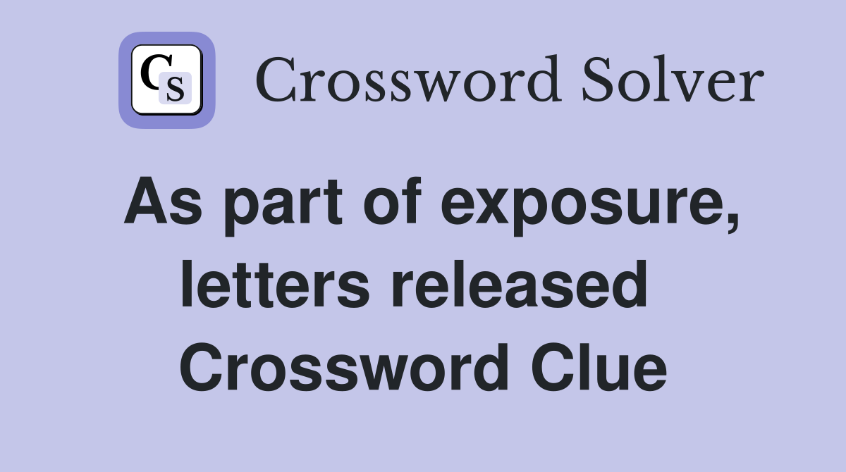 As part of exposure, letters released  Crossword Clue