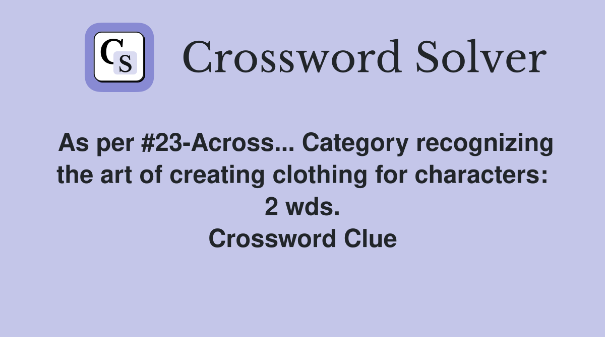 As per #23-Across... Category recognizing the art of creating clothing for characters: 2 wds. Crossword Clue