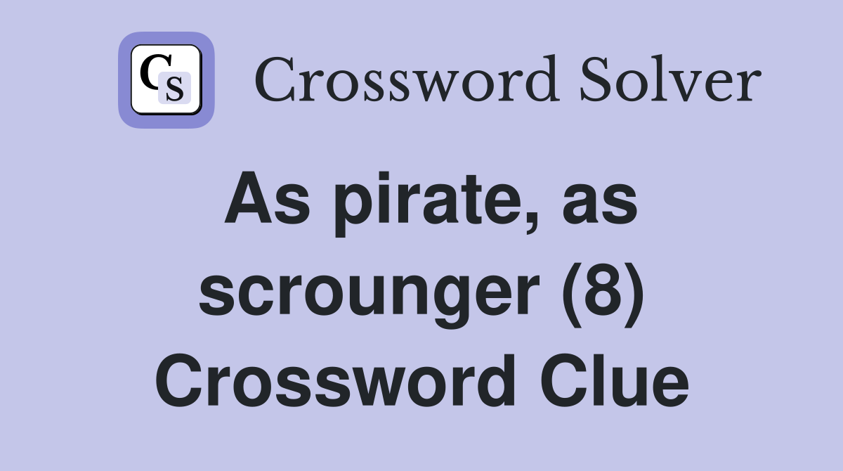 As pirate, as scrounger (8) Crossword Clue