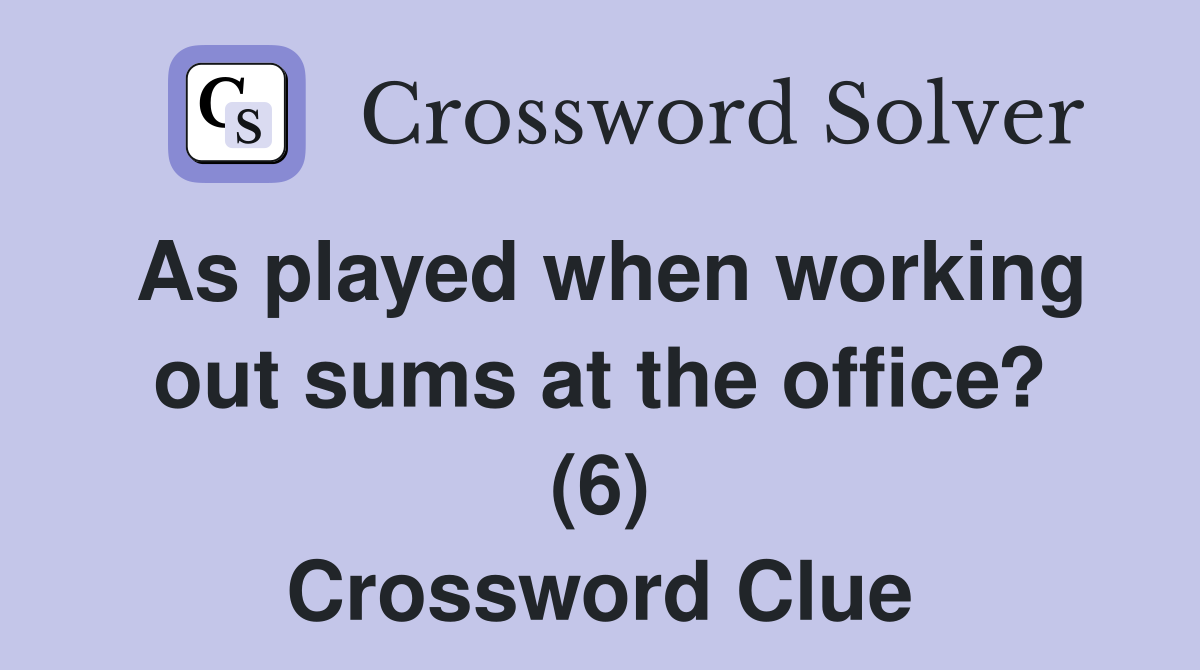 As played when working out sums at the office? (6) Crossword Clue
