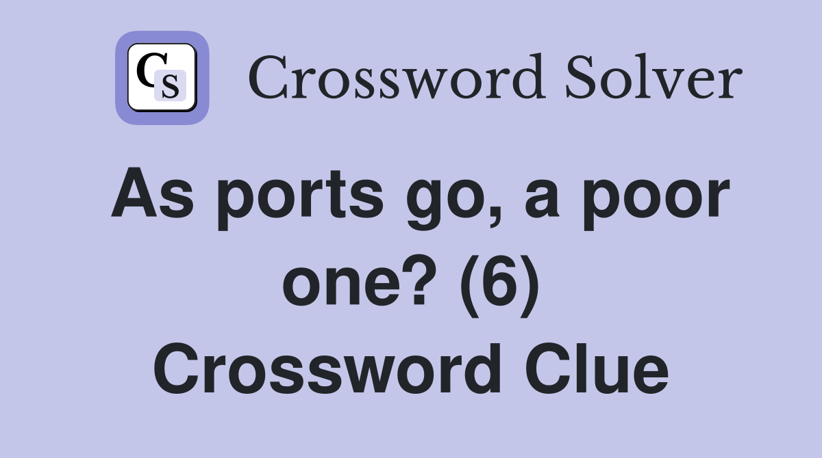 As ports go, a poor one? (6) Crossword Clue