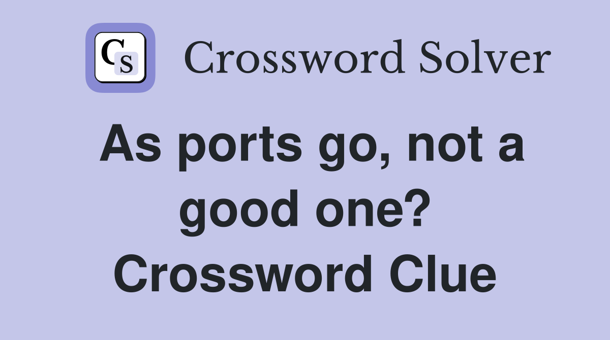 As ports go, not a good one? Crossword Clue