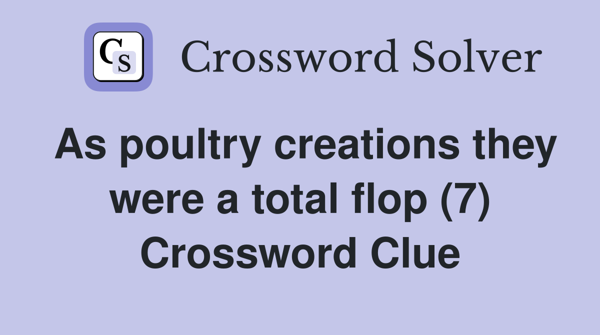 As poultry creations they were a total flop (7) Crossword Clue
