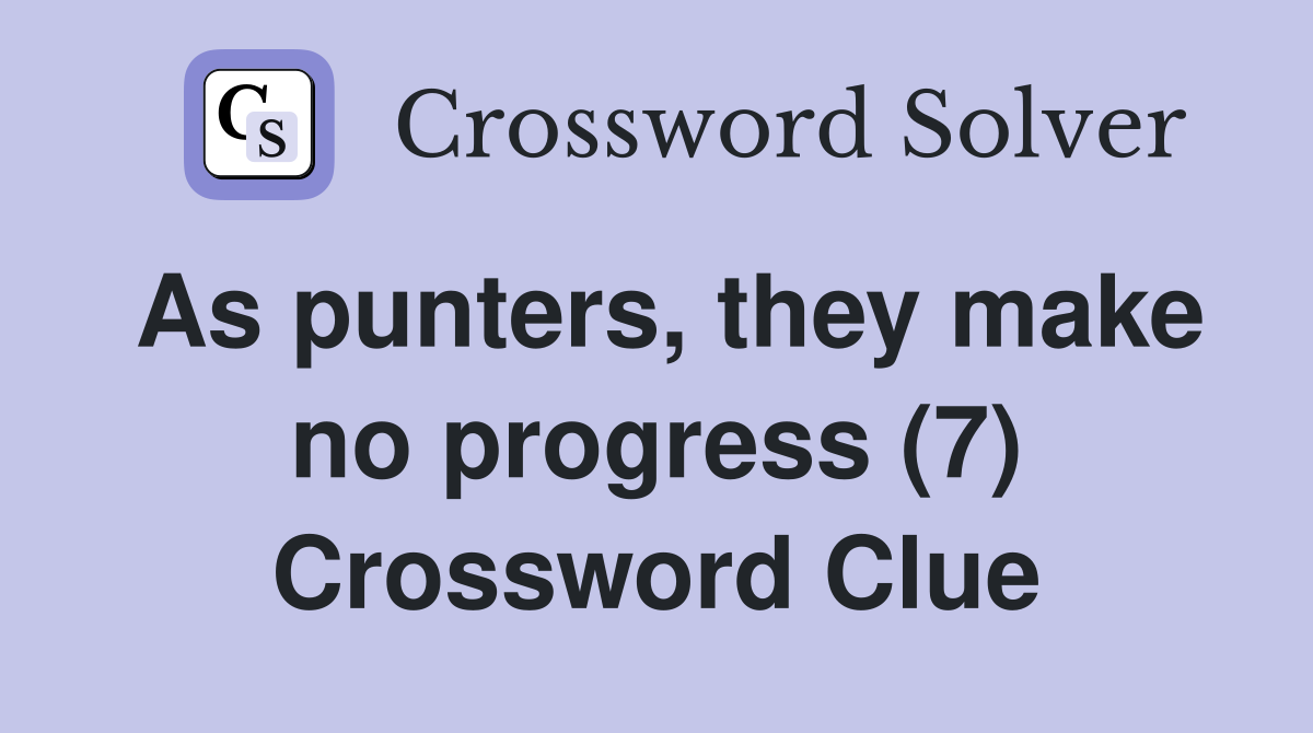 As punters, they make no progress (7) Crossword Clue