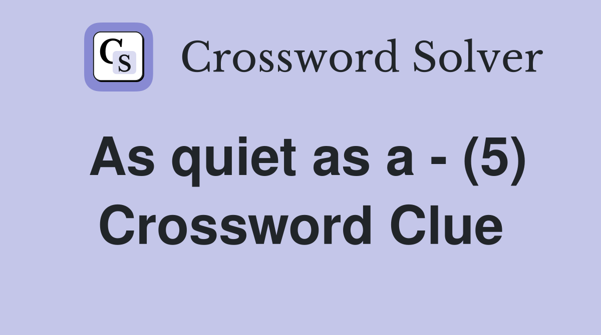 As quiet as a - (5) Crossword Clue