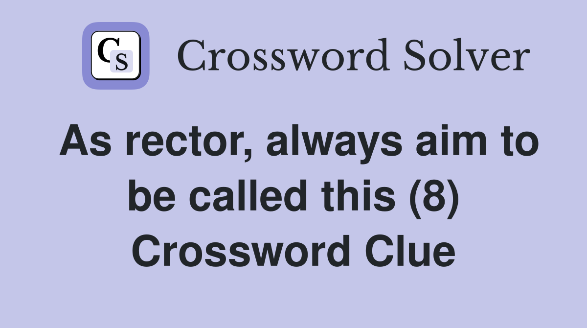 As rector, always aim to be called this (8) Crossword Clue