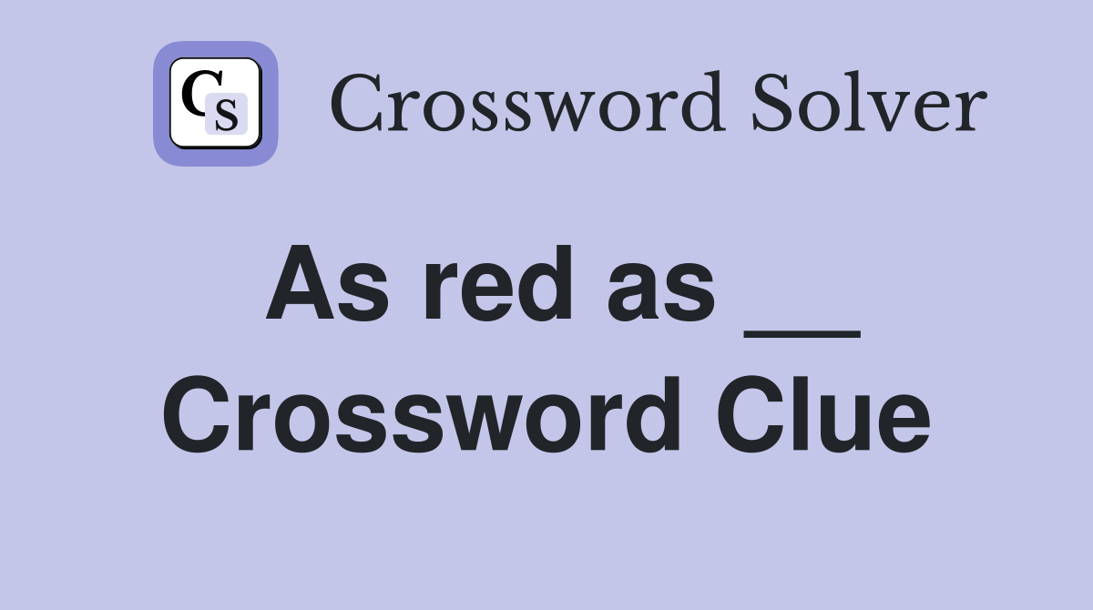 As red as __ Crossword Clue