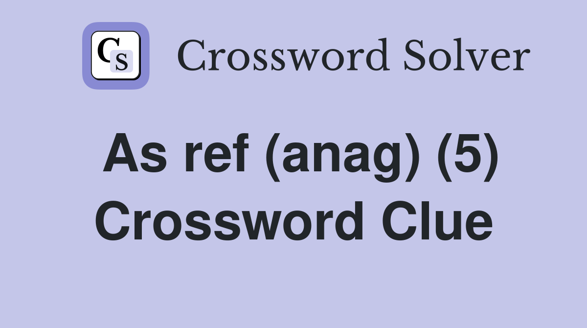 As ref (anag) (5) Crossword Clue