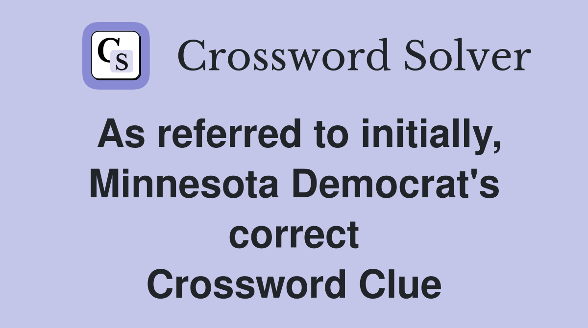 As referred to initially, Minnesota Democrat's correct Crossword Clue