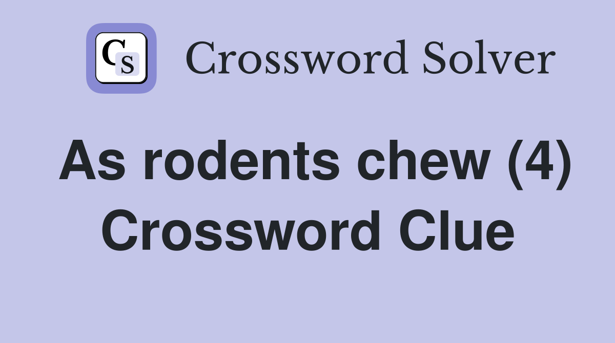 As rodents chew (4) Crossword Clue