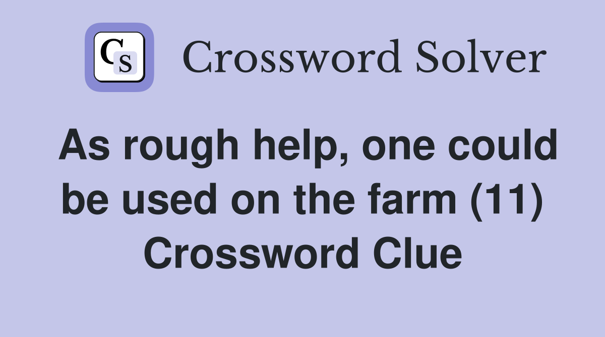 As rough help, one could be used on the farm (11) Crossword Clue