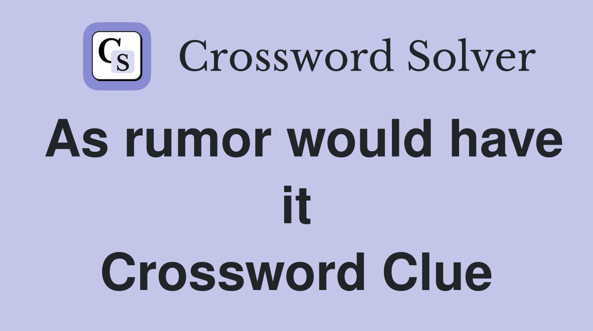 As rumor would have it Crossword Clue
