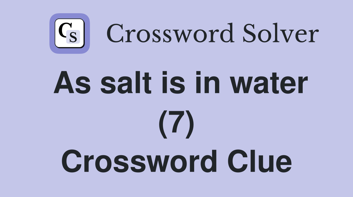 As salt is in water (7) Crossword Clue