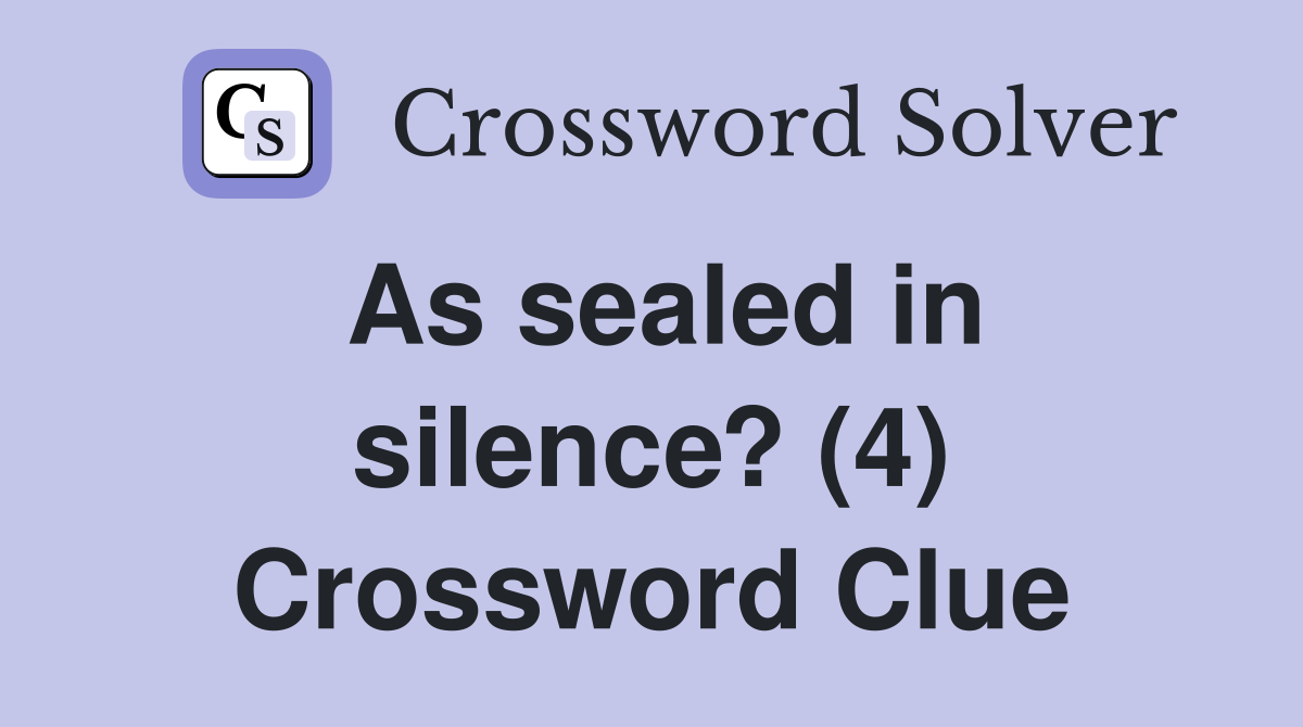 As sealed in silence? (4) Crossword Clue
