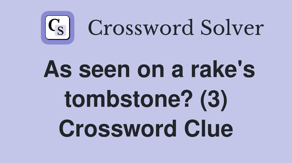 As seen on a rake's tombstone? (3) Crossword Clue