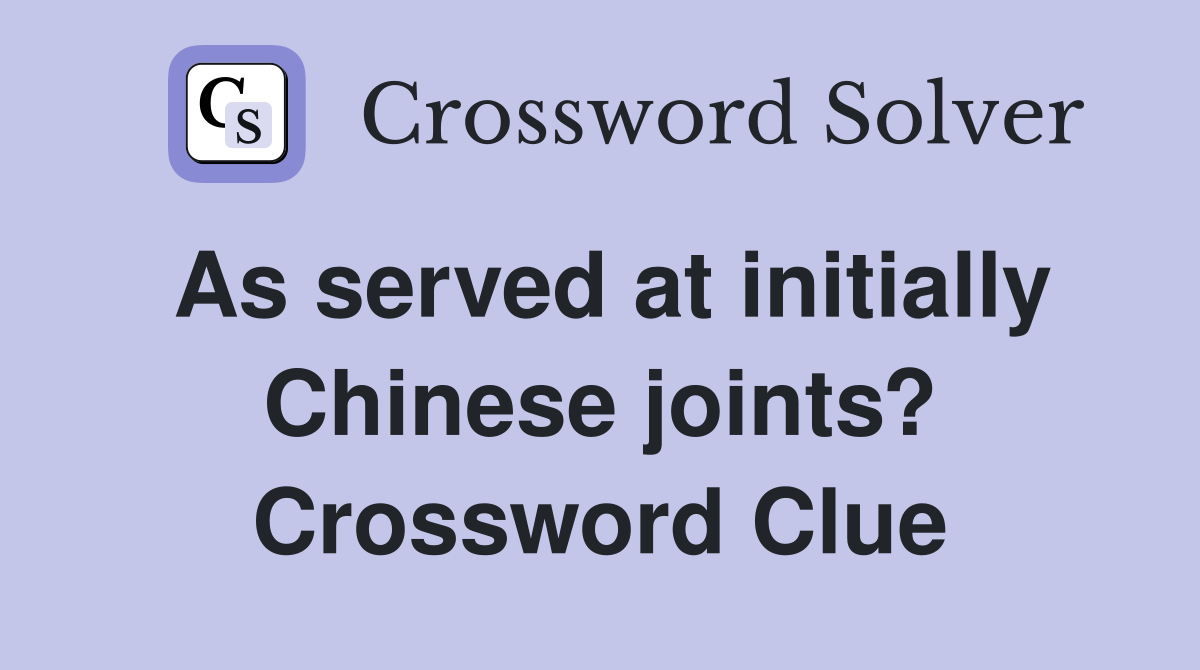 As served at initially Chinese joints? Crossword Clue