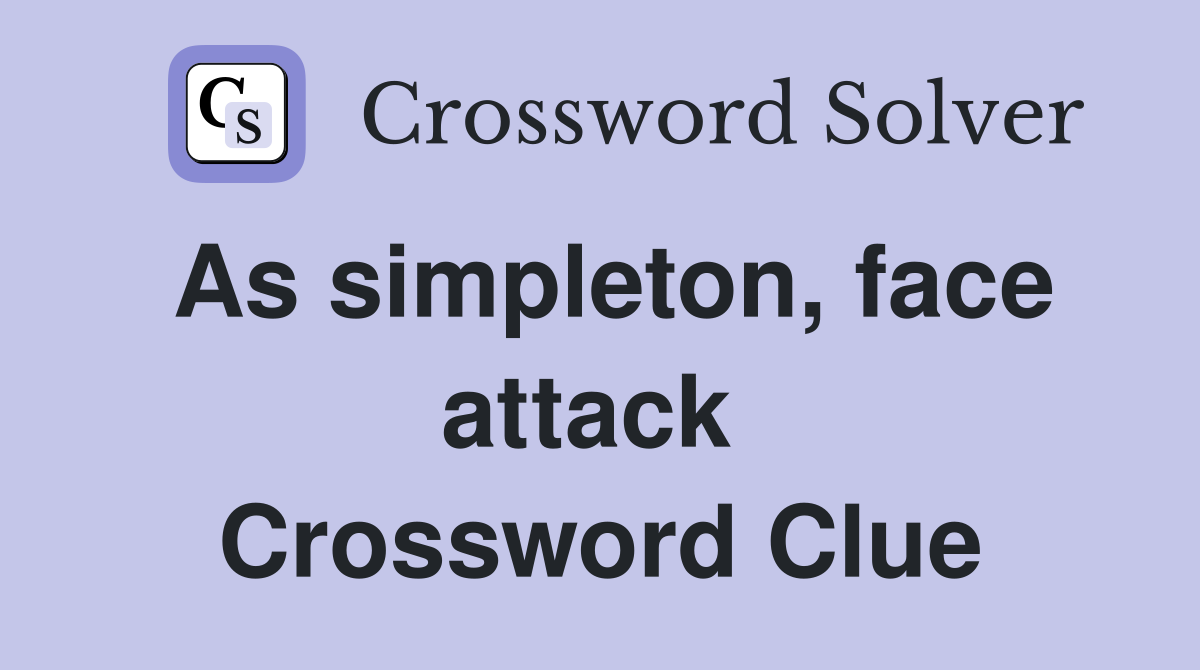 As simpleton, face attack  Crossword Clue