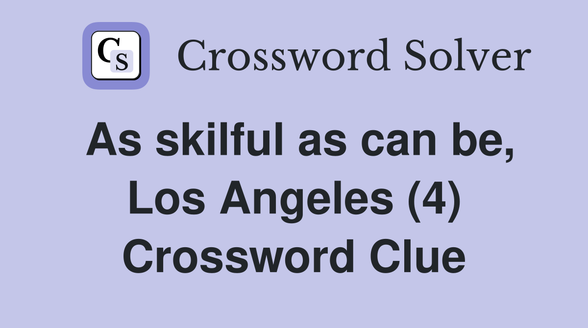 As skilful as can be, Los Angeles (4) Crossword Clue