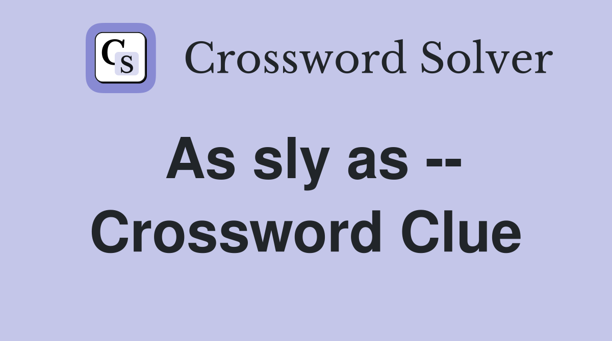 As sly as -- Crossword Clue