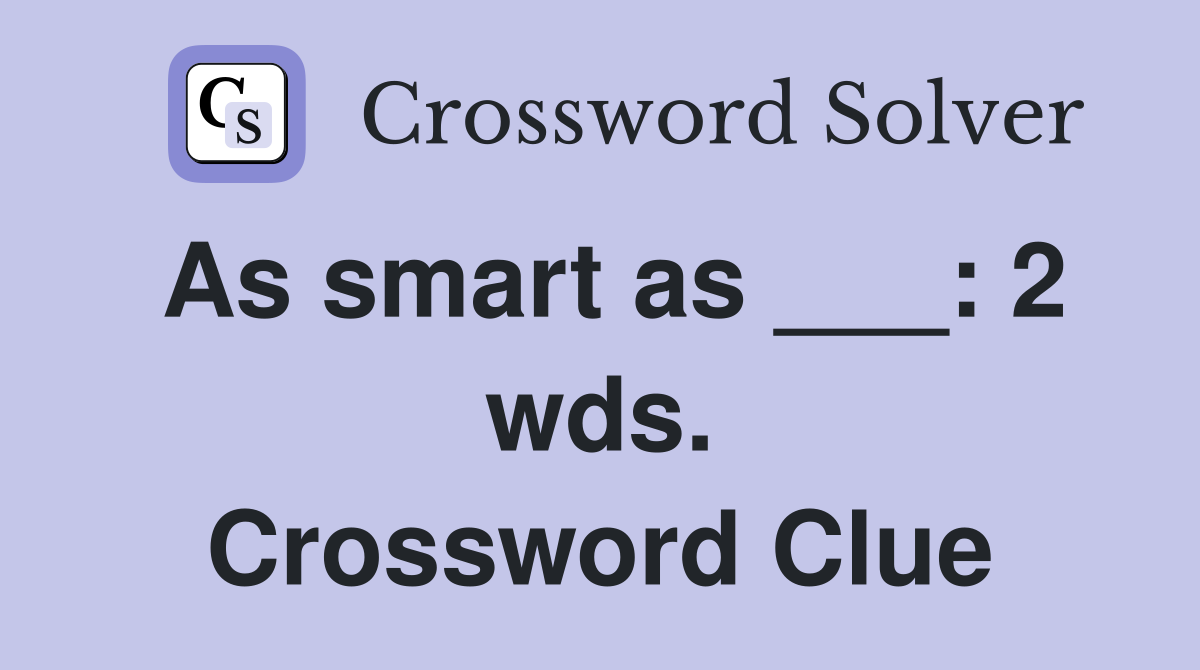 As smart as ___: 2 wds. Crossword Clue