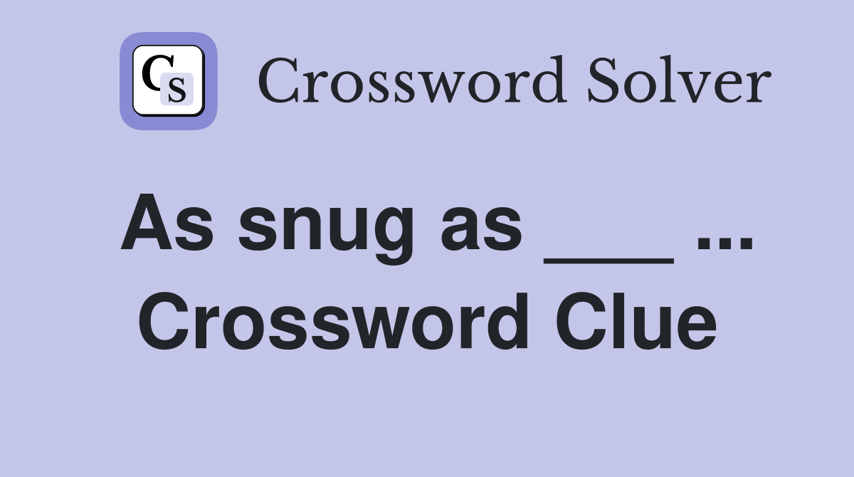 As snug as ___ ... Crossword Clue