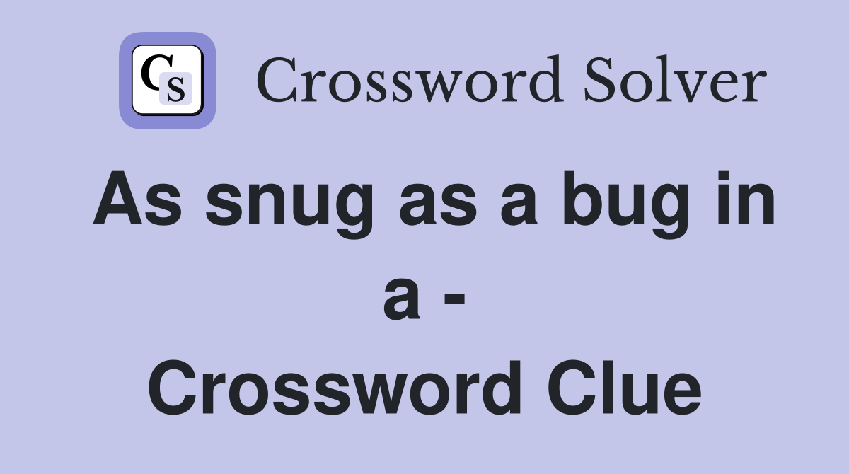 As snug as a bug in a - Crossword Clue