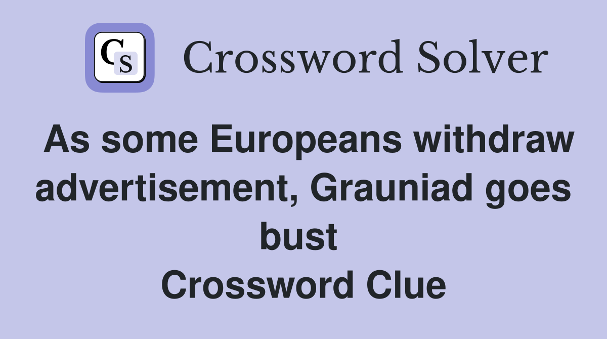 As some Europeans withdraw advertisement, Grauniad goes bust  Crossword Clue