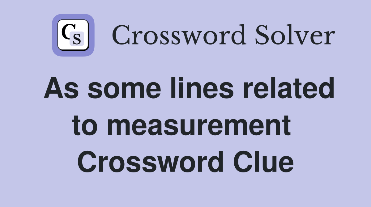 As some lines related to measurement  Crossword Clue
