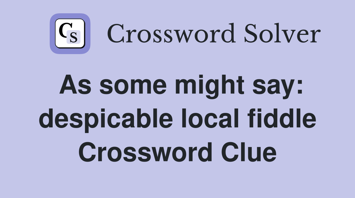 As some might say: despicable local fiddle Crossword Clue