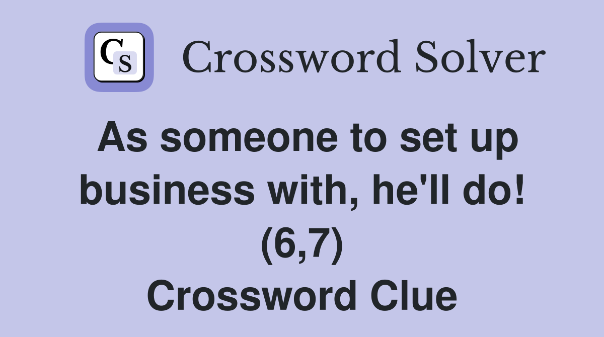 As someone to set up business with, he'll do! (6,7) Crossword Clue