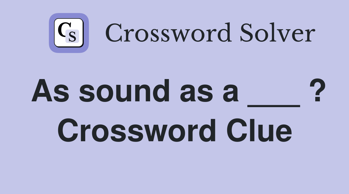 As sound as a ___ ? Crossword Clue