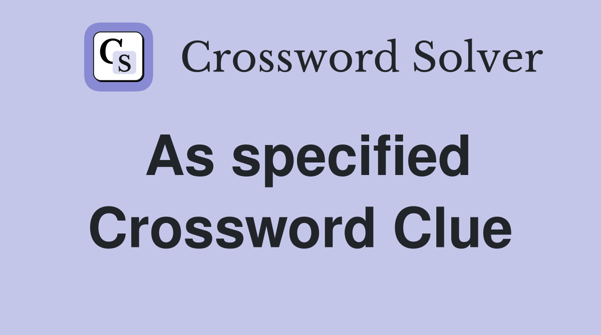 As specified Crossword Clue