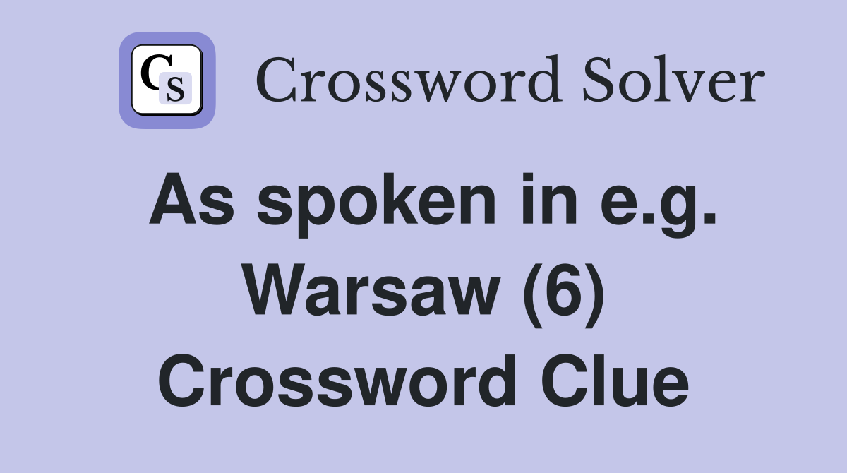 As spoken in e.g. Warsaw (6) Crossword Clue