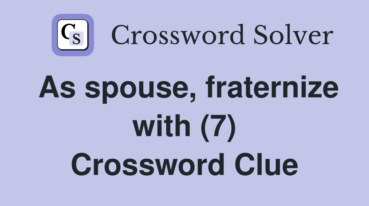 As spouse, fraternize with (7) Crossword Clue